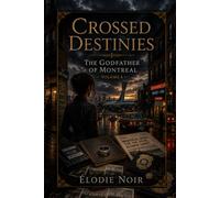 CROSSED DESTINIES: The Godfather of Montreal : Volume 6