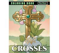 Crosses Coloring Book: Beautiful Christian and Ornamental Cross Designs