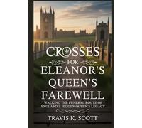 Crosses for Eleanor’s Queen’s Farewell: Walking the Funeral Route of England’s Hidden Queen’s Legacy