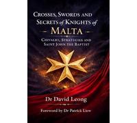 CROSSES, SWORDS AND SECRETS OF KNIGHTS OF MALTA: CHIVALRY, STRATEGIES AND SAINT JOHN THE BAPTIST.