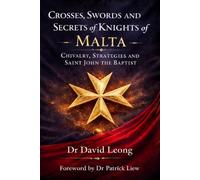 CROSSES, SWORDS AND SECRETS OF KNIGHTS OF MALTA: CHIVALRY, STRATEGIES AND SAINT JOHN THE BAPTIST.