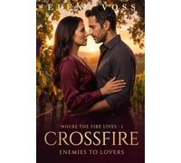 Crossfire: An Enemies-to-Lovers Novel · Where the Fire Lives #1