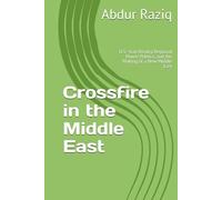 Crossfire in the Middle East: U.S.-Iran Rivalry, Regional Power Politics, and the Making of a New Middle East