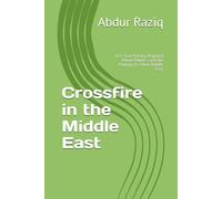Crossfire in the Middle East: U.S.-Iran Rivalry, Regional Power Politics, and the Making of a New Middle East