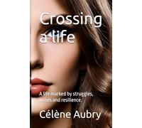 Crossing a life: A life marked by struggles, losses and resilience.