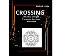 CROSSING: A Mandala & Insight Program to Overcome Depression: CROSSING: A Mandala & Insight Program to Overcome Depression (The Inner Beacon Series سلسلة منارة الذات.)