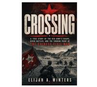 Crossing: A True Story of the Red Army’s Escape, River Battles, and the Turning Point of the Chinese Civil War
