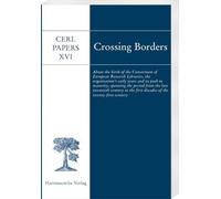 Crossing Borders: About the birth of the Consortium of European Research Libraries, the organisation's early years and its path to maturity, spanning ... the first decades of the twenty-first century
