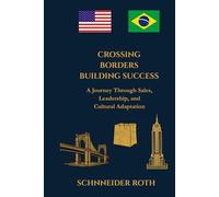 Crossing Borders, Building Success: A Journey Through Sales, Leadership, and Cultural Adaptation (Beyond)