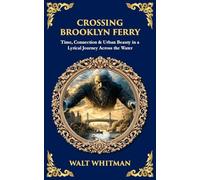 Crossing Brooklyn Ferry: Time, Connection & Urban Beauty in a Lyrical Journey Across the Water (Library of Alexandria)