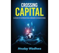 Crossing Capital: A Guide to International Mergers & Acquisitions