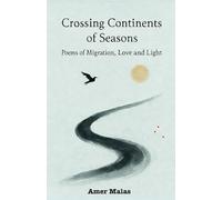 Crossing Continents of Seasons: Poems of Migration, Love and Light
