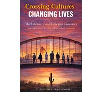 Crossing Cultures: Changing Lives: The International Educators' Journey: Inspiring Narratives Of Growth and Intercultural Connections