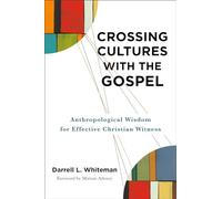 Crossing Cultures with the Gospel: Anthropological Wisdom for Effective Christian Witness
