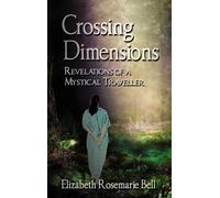 Crossing Dimensions: Revelations of a Mystical Traveller