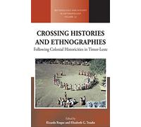 Crossing Histories and Ethnographies: Following Colonial Historicities in Timor-Leste: 37 (Methodology & History in Anthropology, 37)