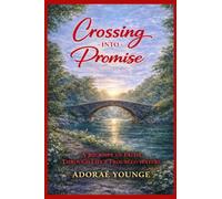 CROSSING INTO PROMISE: A JOURNEY OF FAITH THROUGH LIFE'S TROUBLED WATERS