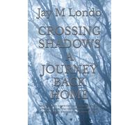 CROSSING SHADOWS A JOURNEY BACK HOME: Returning home is more than just traveling miles-it's an emotional journey filled with unexpected challenges, lingering ghosts, and hope of rediscovery yourself