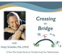 Crossing the Bridge - Transforming Your Relationships