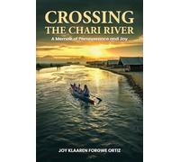 Crossing The Chari River: A Memoir Of Perseverance And Joy