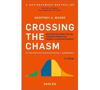 Crossing the Chasm: Erfolgreiches Marketing und Verkaufen innovativer Produkte an den Massenmarkt
