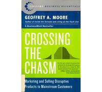 Crossing the Chasm: Marketing And Selling Disruptive Products To Mainstream Customers (Harper Business Essentials)