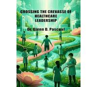 CROSSING THE CREVASSE OF HEALTHCARE LEADERSHIP