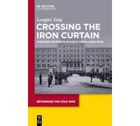 Crossing the Iron Curtain: Western Students in Mao’s China (1949-1976): 15 (Rethinking the Cold War, 15)