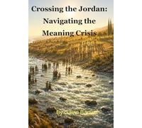 Crossing the Jordan: Navigating the Meaning Crisis (The Bible Isn't What You Think it Is)