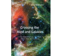 Crossing the Mind and Galaxies: A 10 year spiritual journey with the Arcturians