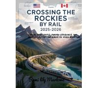 CROSSING THE ROCKIES BY RAIL 2025-2026: Explore Iconic Routes, Onboard Experiences, and Must-See Destinations Across the Rocky Mountains