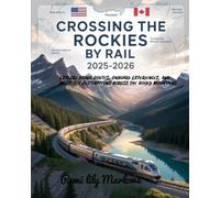 CROSSING THE ROCKIES BY RAIL 2025-2026: Explore Iconic Routes, Onboard Experiences, and Must-See Destinations Across the Rocky Mountains