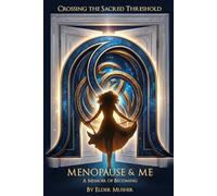 Crossing the Sacred Threshold: Menopause & Me, A Memoir of Becoming