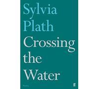 Crossing the Water: Sylvia Plath (Faber Poetry)