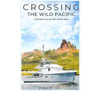 Crossing the Wild Pacific: Captain's Log of the Yacht Argo (Lates Edition)