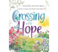 Crossing with Hope: A Story to Heal and Paint Your Heart - A Coloring and Story Book (Colors of the Soul)