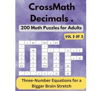 CrossMath Decimals - Vol 3 of 3: 200 Math Crossword Puzzles for Adults - Longer Equations with All Operations and Decimals (CrossMath Decimals - ... Ordinary - Math Crossword Puzzles for Adults)