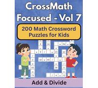 CrossMath Focused - 7: Addition & Division Puzzles for Kids: Unique CrossMath Challenges Linking Two Key Operations (Math Mastery Through Fun Puzzles for Kids)