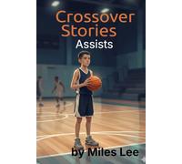 Crossover Stories: Assists: A Middle Grade Basketball Story About Teamwork, Leadership, and Making Others Better