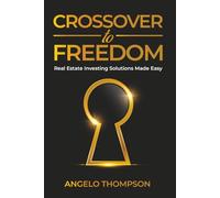 Crossover to Freedom: Real Estate Investing Solutions Made Easy