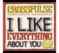 Crosspulse Percussion Ensemble - I Like Everything About You (Yes I Do!)