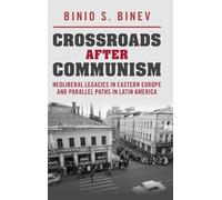 Crossroads After Communism: Neoliberal Legacies in Eastern Europe and Parallel Paths in Latin America