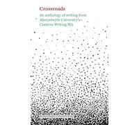 Crossroads: An Anthology of Writing From Aberystwyth University's Creative Writing Ma 2025