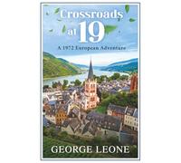Crossroads at 19: A 1972 European Adventure: A Young Traveler’s Reflections on Traveling Throughout Europe In 1972 / Young Americans Abroad/ 5.5" x 8.5" 147 Pages