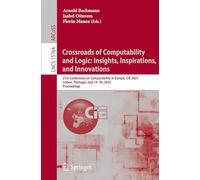 Crossroads of Computability and Logic: Insights, Inspirations, and Innovations: 21st Conference on Computability in Europe, CiE 2025, Lisbon, ... 15764 (Lecture Notes in Computer Science)