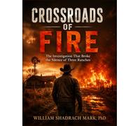 CROSSROADS OF FIRE: The Investigation That Broke the Silence of Three Ranches (Thriller,Suspense,and Mystery Novel)