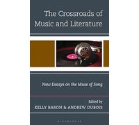 Crossroads of Music and Literature, The: New Essays on the Muse of Song