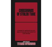 Crossroads of Stolen Time: A Theme of Targeted Occult Abduction and The Forfeit of Our Origins