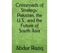 Crossroads of Strategy: Pakistan, the U.S., and the Future of South Asia