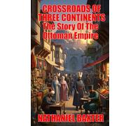 Crossroads Of Three Continents: The Story Of The Ottoman Empire
